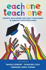 Each One Teach One, Parental involvement and Family Engagement in Jamaica's Education System - Saran Stewart ; Sharline Cole ; Yewande Lewis-Fokum - 9789766409029