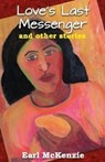 Love's Last Messenger and other stories - Earl McKenzie - 9789766570750