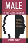 Male Underachievement in High School Education - Odette Parry - 9789768125736