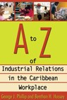 A to Z of Industrial Relations in the Caribbean Workplace - George J. Phillip ; Benthan H. Hussey - 9789768125835