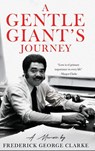 A Gentle Giant's Journey - Frederick George Clarke ; Kelly Clarke-Houston - 9789768266439