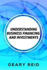 Understanding Business Financing and Investments: By estimating their costs and effectively managing their finances, entrepreneurs should be able to a - Geary Reid - 9789768305961