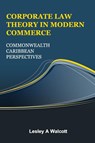 CORPORATE LAW THEORY IN MODERN COMMERCE - Lesley A Walcott - 9789769751408