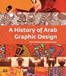 A History of Arab Graphic Design - Bahia Shehab ; Haytham Nawar - 9789774168918