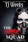 THE HORROR SQUAD: An Apocalyptic Tale - TJ Weeks ; Kris Weeks - 9789781530616