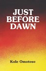 Just Before Dawn - Koke Omotoso ; Ken Saro-Wiwa ; Kole Omotoso - 9789782460073