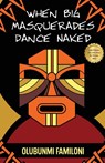 When Big Masquerades Dance Naked - Olubunmi Familoni - 9789785934151