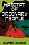 Habitat of Ordinary People - Olumide Olutola - 9789786071732
