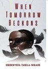 When Tomorrow Beckons - Ebidenyefa Tarila-Nikade - 9789787712849