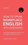 How to Speak Workplace English with Confidence - Ranjot Singh Chahal - 9789788198291