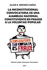 La Inconstitucional Convocatoria de Una Asamblea Nacional Constituyente En Fraude a la Voluntad Popular - Allan R Brewer-Carias - 9789803654009