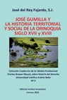 JOSE GUMILLA Y LA HISTORIA TERRITORIAL Y SOCIAL DE LA ORINOQUIA. SIGLOS XVI y XVII - S J Jose del Rey Fajardo - 9789803654429