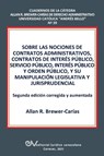 Sobre Las Nociones de Contratos Administrativos, Contratos de Interes Publico, Servicio Publico, Interes Publico Y Orden Publico, Y Su Manipulacion Legislativa Y Jurisprudencial - Allan R Brewer-Carias - 9789803654450