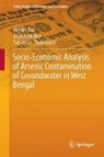 Socio-Economic Analysis of Arsenic Contamination of Groundwater in West Bengal - Abhijit Das ; Joyashree Roy ; Sayantan Chakrabarti - 9789811006807