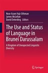The Use and Status of Language in Brunei Darussalam - DETERDING,  David ; Mclellan, James ; Noor Azam Haji-Othman - 9789811008511