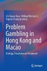 Problem Gambling in Hong Kong and Macao - Chi Chuen Chan ; William Wai Lim Li ; Eugene Chung Ip Leung - 9789811010668