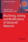 Machining, Joining and Modifications of Advanced Materials - Andreas Ochsner ; Holm Altenbach - 9789811010811