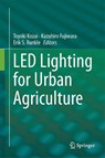 LED Lighting for Urban Agriculture - Toyoki Kozai ; Kazuhiro Fujiwara ; Erik S. Runkle - 9789811018466