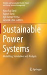Sustainable Power Systems - Nava Raj Karki ; Rajesh Karki ; Ajit Kumar Verma ; Jaeseok Choi - 9789811022296