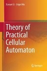 Theory of Practical Cellular Automaton - Xuewei Li ; Jinpei Wu ; Xueyan Li - 9789811074967