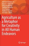 Agriculture as a Metaphor for Creativity in All Human Endeavors - Robert S. Anderssen ; Philip Broadbridge ; Yasuhide Fukumoto ; Kenji Kajiwara - 9789811078101