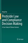 Pesticide Law and Compliance Decision Making - Huiqi Yan - 9789811099977