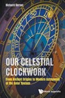 Our Celestial Clockwork: From Ancient Origins To Modern Astronomy Of The Solar System - Richard (Univ Pierre Et Marie Curie Kerner - 9789811215315