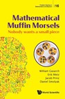 Mathematical Muffin Morsels: Nobody Wants A Small Piece - William (Univ Of Maryland Gasarch ; Erik (Univ Of Maryland Metz ; Jacob (Univ Of Maryland Prinz ; Daniel (Univ Of Maryland Smolyak - 9789811215971