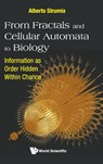 From Fractals And Cellular Automata To Biology: Information As Order Hidden Within Chance - Alberto (Istituto Nazionale Di Alta Matematica "Francesco Severi" Strumia - 9789811217159