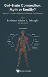 Gut-brain Connection, Myth Or Reality?: Role Of The Microbiome In Health And Diseases - Adrien A (Univ Of Miami Eshraghi - 9789811221149
