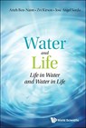 Water And Life: Life In Water And Water In Life - ARIEH (THE HEBREW UNIV OF JERUSALEM,  Israel) Ben-naim ; Zvi ( The Hebrew Univ Of Jerusalem, Israel) Kirson ; Jose Angel (Univ Of Oviedo, Spain) Sordo - 9789811225505