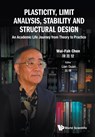 Plasticity, Limit Analysis, Stability And Structural Design: An Academic Life Journey From Theory To Practice - Wai-Fah (Univ Of Hawaii At Manoa Chen - 9789811231407