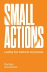 Small Actions: Leading Your Career To Big Success - Eric (Institute Of Life Sim ; Simon (.) Mortlock - 9789811233852