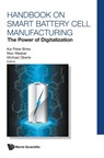 Handbook On Smart Battery Cell Manufacturing: The Power Of Digitalization - Kai Peter (Univ Of Stuttgart Birke ; Max (Fraunhofer Inst For Manufacutring Engineering & Automation (Ipa) Weeber ; Michael (Fraunhofer Inst For Manufacutring Engineering & Automation (Ipa) Oberle - 9789811245619