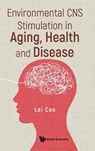 Environmental Cns Stimulation In Aging, Health And Disease - Lei (The Ohio State Univ College Of Medicine Cao - 9789811250330