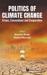 Politics Of Climate Change: Crises, Conventions And Cooperation - Reena (Univ Of Delhi Marwah ; Swaran (Jawaharlal Nehru Univ Singh - 9789811263743