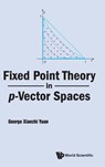 FIXED POINT THEORY IN P-VECTOR SPACES - Yuan George Xianzhi - 9789811277870