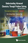Understanding Advanced Chemistry Through Problem Solving: The Learner's Approach - Volume 2 (Revised Edition) - Kim Seng (Eunoia Junior College Chan ; Jeanne (-) Tan - 9789811281822
