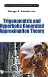 Trigonometric And Hyperbolic Generated Approximation Theory - George A (The University Of Memphis Anastassiou - 9789811293856