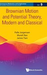 Brownian Motion And Potential Theory, Modern And Classical - Palle (The Univ Of Iowa Jorgensen ; Murali (Univ Of Florida Rao ; James (American Mathematics Society Tian - 9789811294310