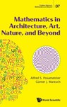 MATHEMATICS IN ARCHITECTURE, ART, NATURE, AND BEYOND - Posamentier Alfred S - 9789811296987
