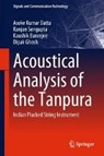 Acoustical Analysis of the Tanpura - Asoke Kumar Datta ; Ranjan Sengupta ; Kaushik Banerjee ; Dipak Ghosh - 9789811326097