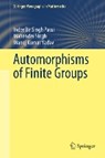 Automorphisms of Finite Groups - PASSI,  Inder Bir Singh ; Singh, Mahender ; Yadav, Manoj Kumar - 9789811328947