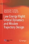 Low Energy Flight: Orbital Dynamics and Mission Trajectory Design - Jianping Yuan ; Yu Cheng ; Jinglang Feng ; Chong Sun - 9789811361296