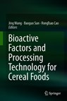 Bioactive Factors and Processing Technology for Cereal Foods - Jing Wang ; Baoguo Sun ; Rong Tsao - 9789811361661