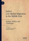 India's Low-Skilled Migration to the Middle East - S. Irudaya Rajan ; Prem Saxena - 9789811392238