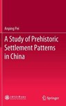 A Study of Prehistoric Settlement Patterns in China - PEI,  Anping - 9789811530593