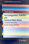 Test Configurations, Stabilities and Canonical Kahler Metrics - Toshiki Mabuchi - 9789811604997
