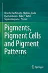 Pigments, Pigment Cells and Pigment Patterns - Hisashi Hashimoto ; Makoto Goda ; Ryo Futahashi - 9789811614927