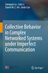Collective Behavior in Complex Networked Systems under Imperfect Communication - Jianquan Lu ; Lulu Li ; Daniel W.C. Ho ; Jinde Cao - 9789811615054